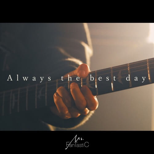 Mr Fantastic Always The Best Day 歌詞 Kgasa