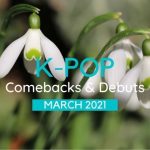 K-Pop Comebacks and Debuts in March 2021